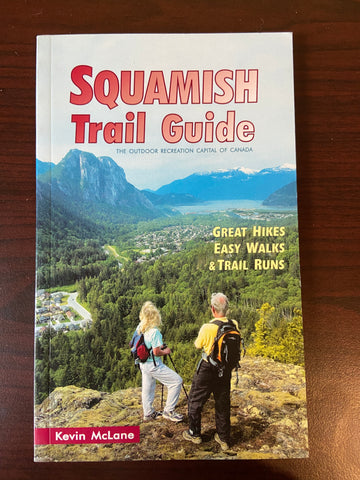 Squamish Trail Guide: Great Hikes, Easy Walks, Trail Runs, and Mountainbike Classics